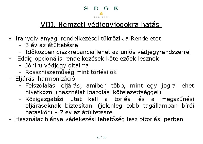 VIII. Nemzeti védjegyjogokra hatás - Irányelv anyagi rendelkezései tükrözik a Rendeletet - 3 év