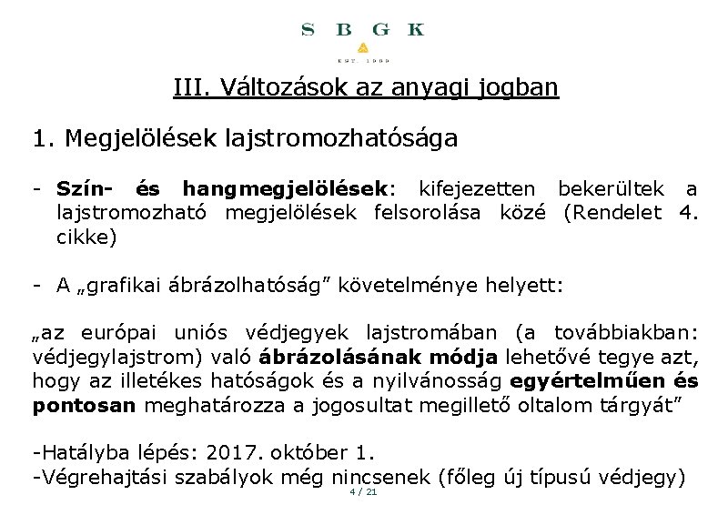 III. Változások az anyagi jogban 1. Megjelölések lajstromozhatósága - Szín- és hangmegjelölések: kifejezetten bekerültek