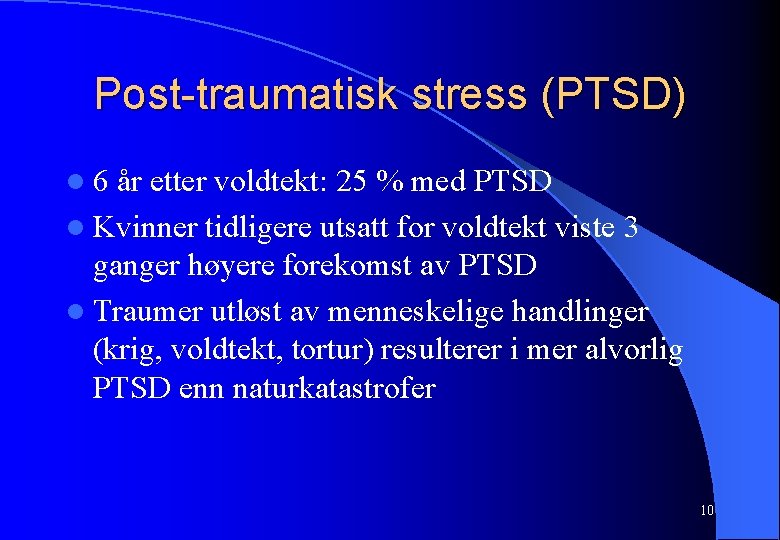 Post-traumatisk stress (PTSD) l 6 år etter voldtekt: 25 % med PTSD l Kvinner