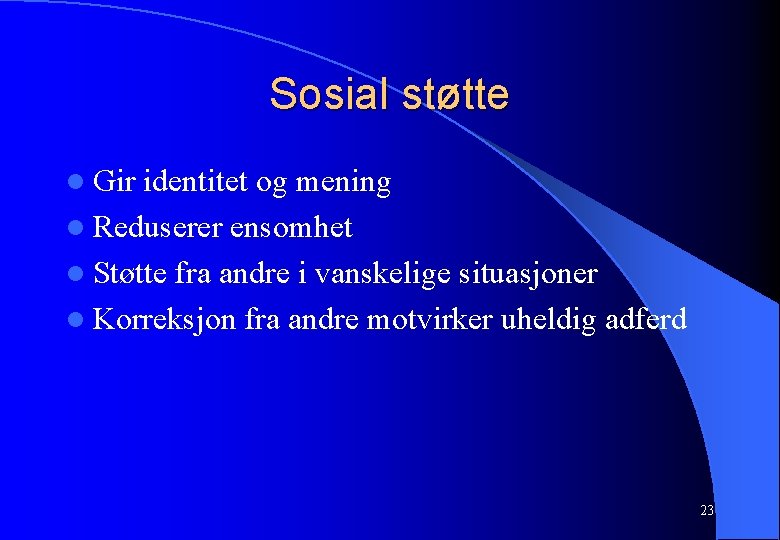 Sosial støtte l Gir identitet og mening l Reduserer ensomhet l Støtte fra andre