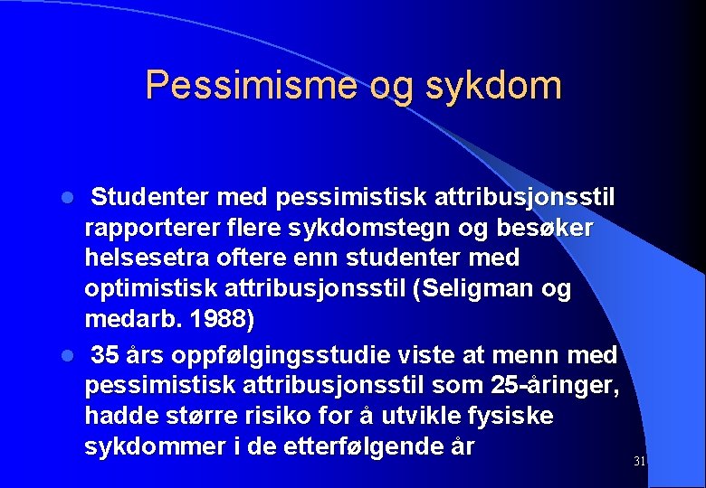 Pessimisme og sykdom Studenter med pessimistisk attribusjonsstil rapporterer flere sykdomstegn og besøker helsesetra oftere