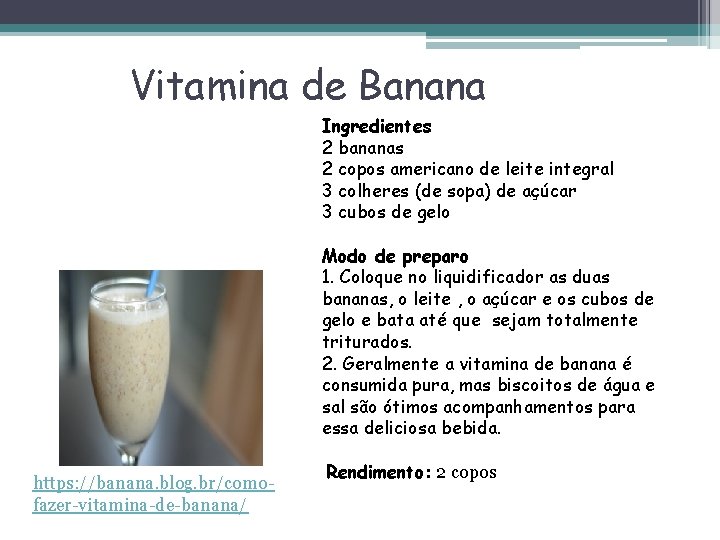 Vitamina de Banana Ingredientes 2 bananas 2 copos americano de leite integral 3 colheres