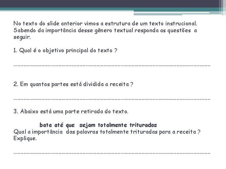 No texto do slide anterior vimos a estrutura de um texto instrucional. Sabendo da