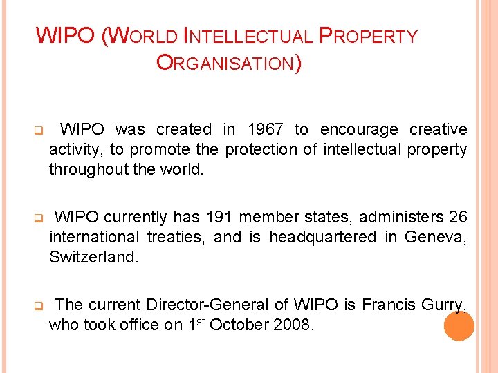 WIPO (WORLD INTELLECTUAL PROPERTY ORGANISATION) q WIPO was created in 1967 to encourage creative WIPO (WORLD INTELLECTUAL PROPERTY ORGANISATION) q WIPO was created in 1967 to encourage creative
