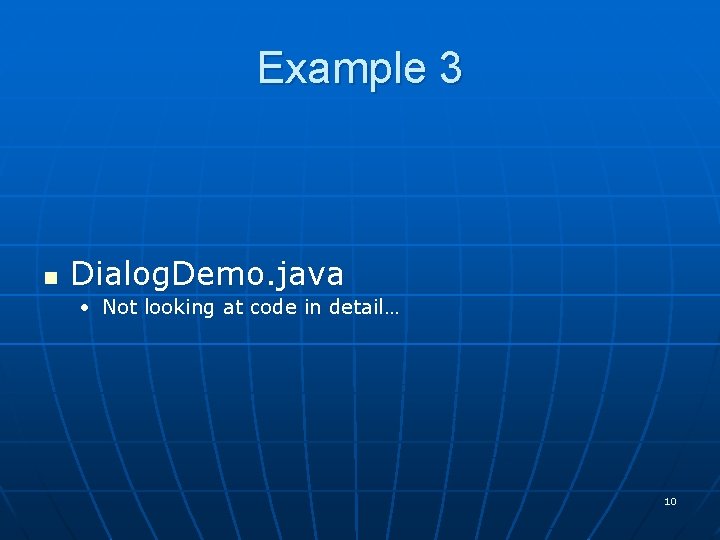 Example 3 n Dialog. Demo. java • Not looking at code in detail… 10