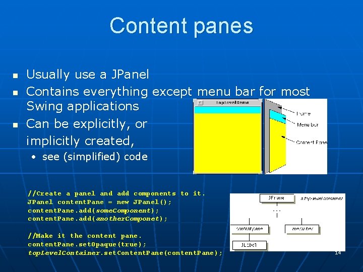 Content panes n n n Usually use a JPanel Contains everything except menu bar