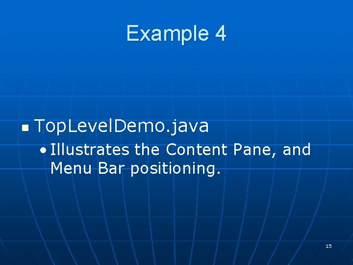 Example 4 n Top. Level. Demo. java • Illustrates the Content Pane, and Menu