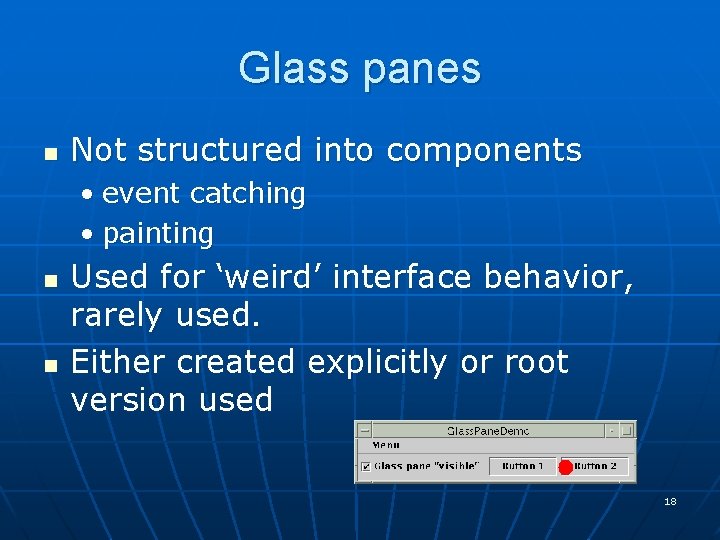 Glass panes n Not structured into components • event catching • painting n n