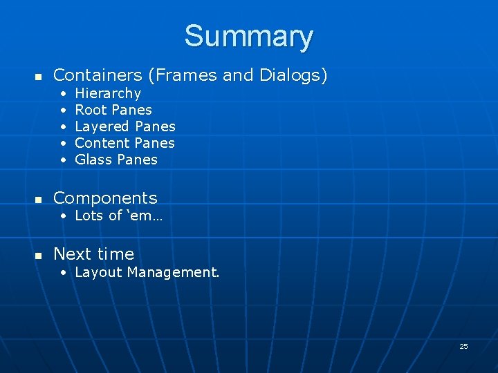Summary n Containers (Frames and Dialogs) • • • n Hierarchy Root Panes Layered