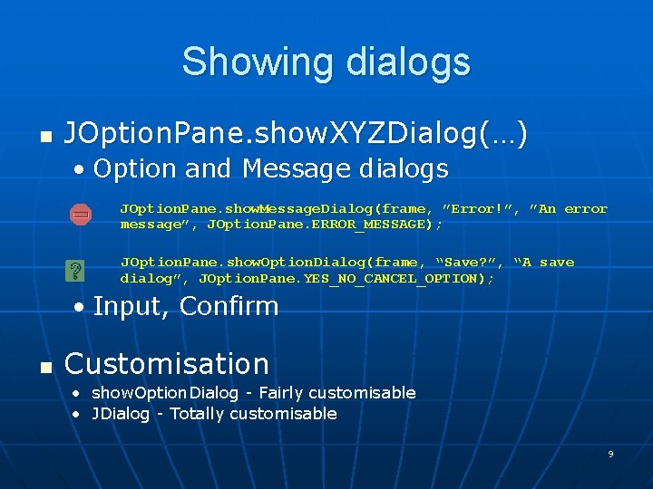 Showing dialogs n JOption. Pane. show. XYZDialog(…) • Option and Message dialogs JOption. Pane.