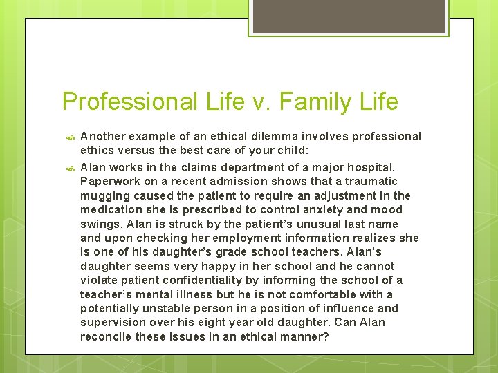 Professional Life v. Family Life Another example of an ethical dilemma involves professional ethics