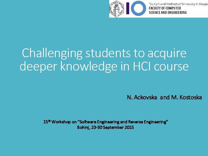 Challenging students to acquire deeper knowledge in HCI course N. Ackovska and M. Kostoska