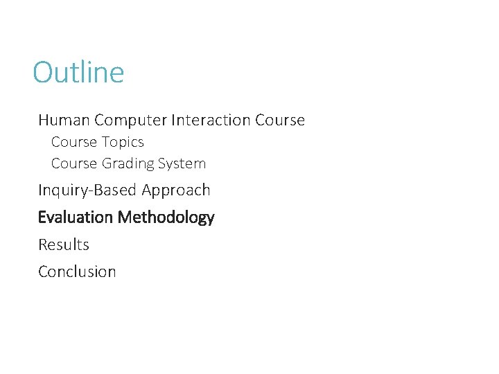 Outline Human Computer Interaction Course Topics Course Grading System Inquiry-Based Approach Evaluation Methodology Results