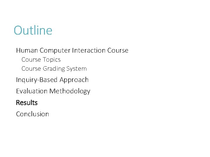 Outline Human Computer Interaction Course Topics Course Grading System Inquiry-Based Approach Evaluation Methodology Results