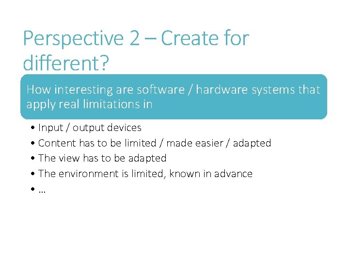 Perspective 2 – Create for different? How interesting are software / hardware systems that
