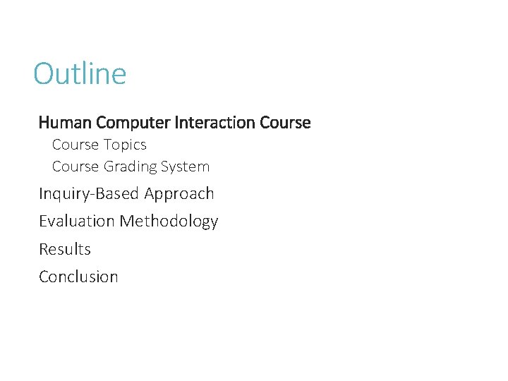 Outline Human Computer Interaction Course Topics Course Grading System Inquiry-Based Approach Evaluation Methodology Results