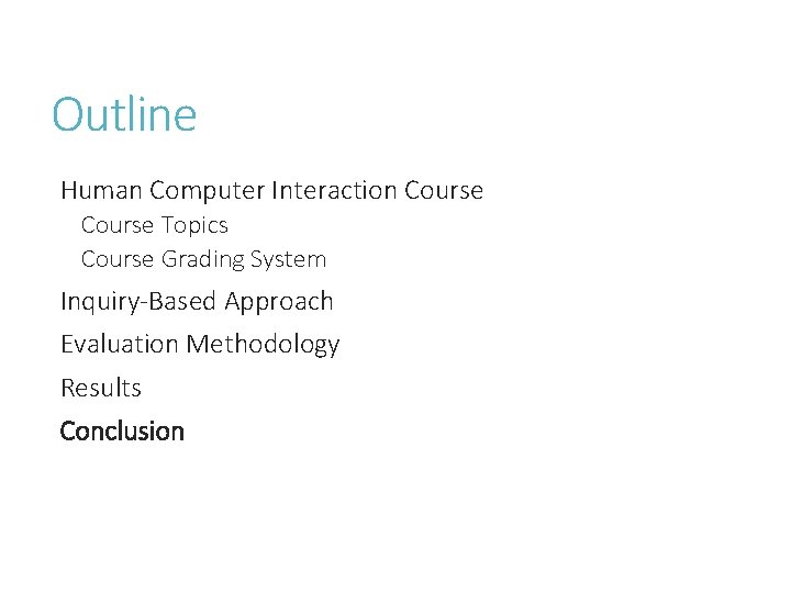 Outline Human Computer Interaction Course Topics Course Grading System Inquiry-Based Approach Evaluation Methodology Results