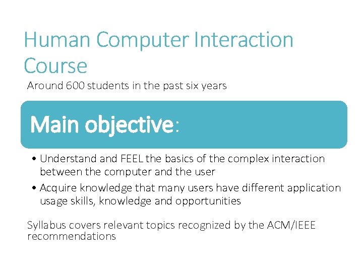 Human Computer Interaction Course Around 600 students in the past six years Main objective: