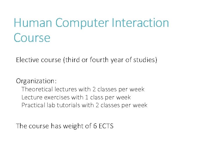 Human Computer Interaction Course Elective course (third or fourth year of studies) Organization: Theoretical