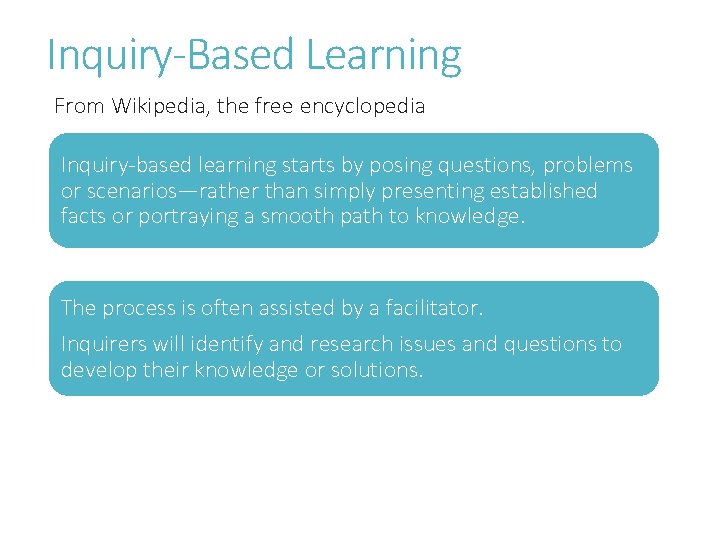 Inquiry-Based Learning From Wikipedia, the free encyclopedia Inquiry-based learning starts by posing questions, problems
