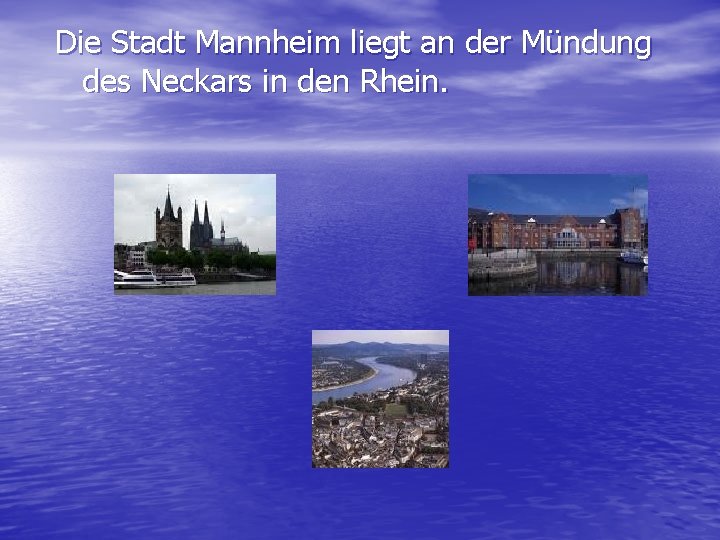 Die Stadt Mannheim liegt an der Mündung des Neckars in den Rhein. 
