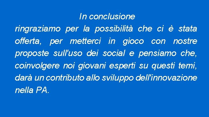 In conclusione ringraziamo per la possibilità che ci è stata offerta, per metterci in