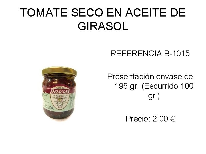 TOMATE SECO EN ACEITE DE GIRASOL REFERENCIA B-1015 Presentación envase de 195 gr. (Escurrido