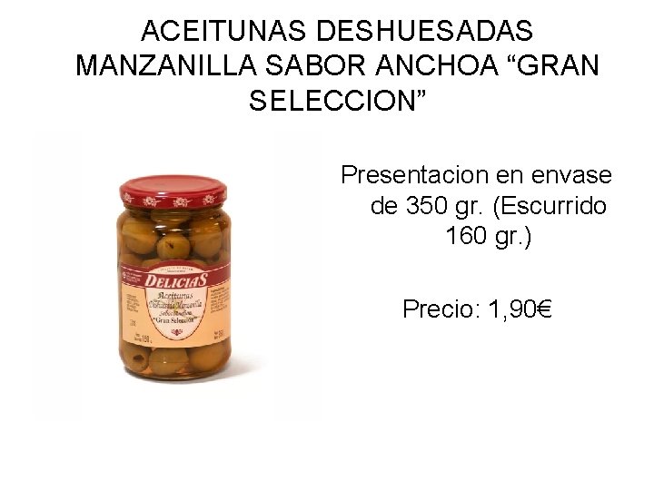 ACEITUNAS DESHUESADAS MANZANILLA SABOR ANCHOA “GRAN SELECCION” Presentacion en envase de 350 gr. (Escurrido
