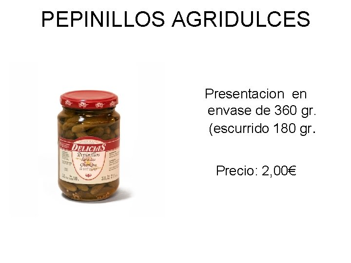 PEPINILLOS AGRIDULCES Presentacion en envase de 360 gr. (escurrido 180 gr. Precio: 2, 00€