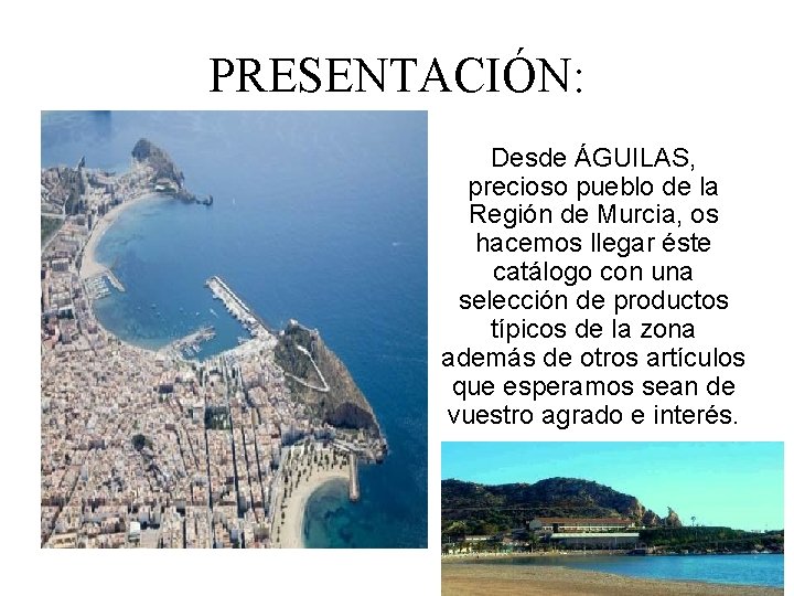 PRESENTACIÓN: Desde ÁGUILAS, precioso pueblo de la Región de Murcia, os hacemos llegar éste