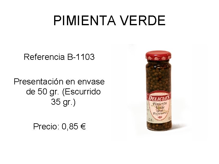 PIMIENTA VERDE Referencia B-1103 Presentación en envase de 50 gr. (Escurrido 35 gr. )