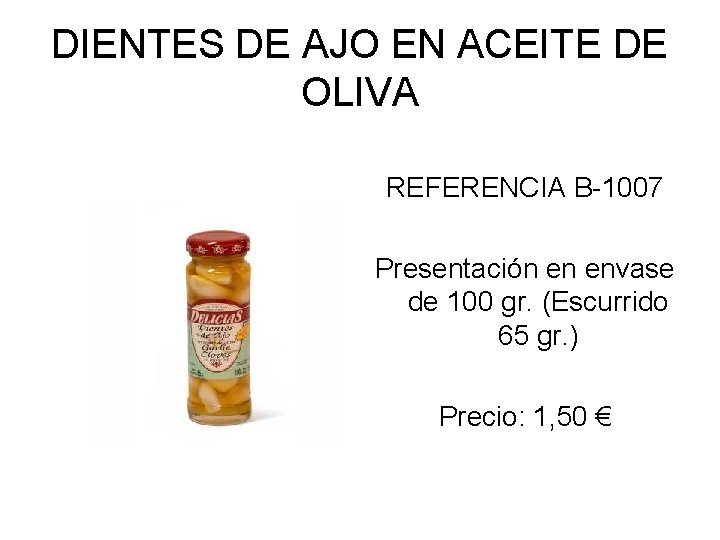 DIENTES DE AJO EN ACEITE DE OLIVA REFERENCIA B-1007 Presentación en envase de 100