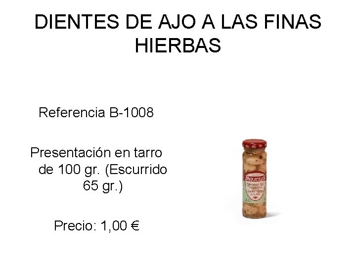 DIENTES DE AJO A LAS FINAS HIERBAS Referencia B-1008 Presentación en tarro de 100