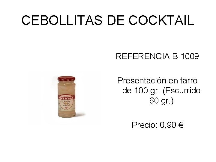 CEBOLLITAS DE COCKTAIL REFERENCIA B-1009 Presentación en tarro de 100 gr. (Escurrido 60 gr.