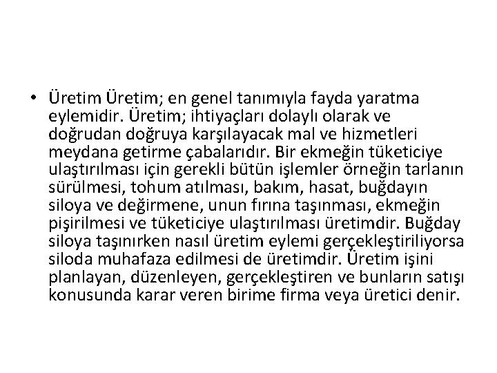  • Üretim; en genel tanımıyla fayda yaratma eylemidir. Üretim; ihtiyaçları dolaylı olarak ve