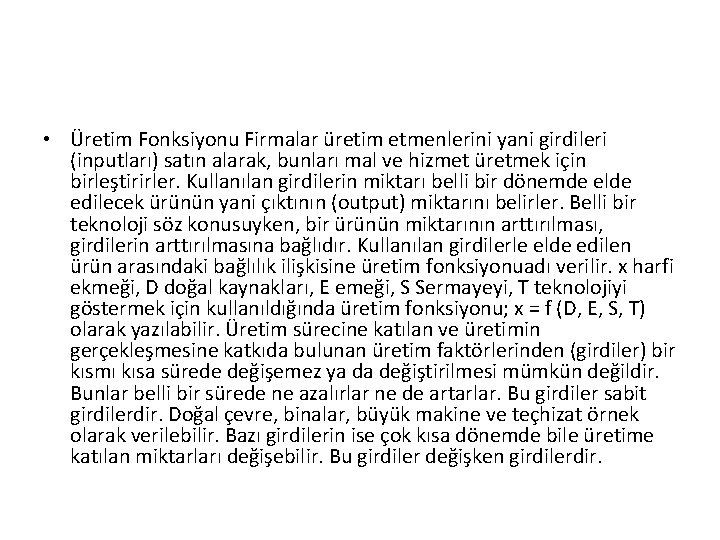  • Üretim Fonksiyonu Firmalar üretim etmenlerini yani girdileri (inputları) satın alarak, bunları mal