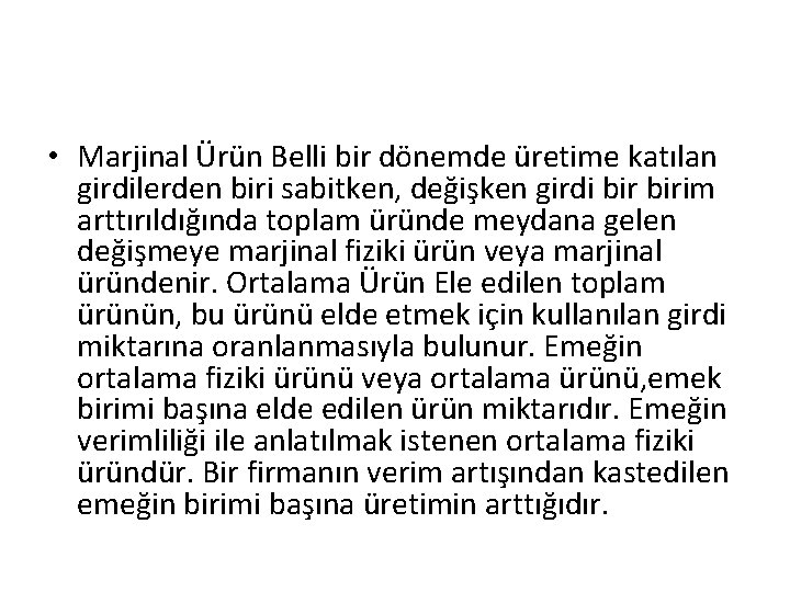 • Marjinal Ürün Belli bir dönemde üretime katılan girdilerden biri sabitken, değişken girdi • Marjinal Ürün Belli bir dönemde üretime katılan girdilerden biri sabitken, değişken girdi
