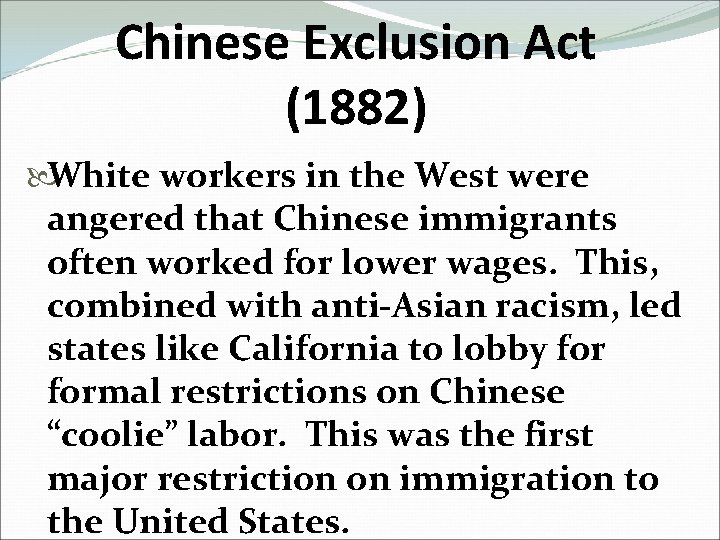 Chinese Exclusion Act (1882) White workers in the West were angered that Chinese immigrants