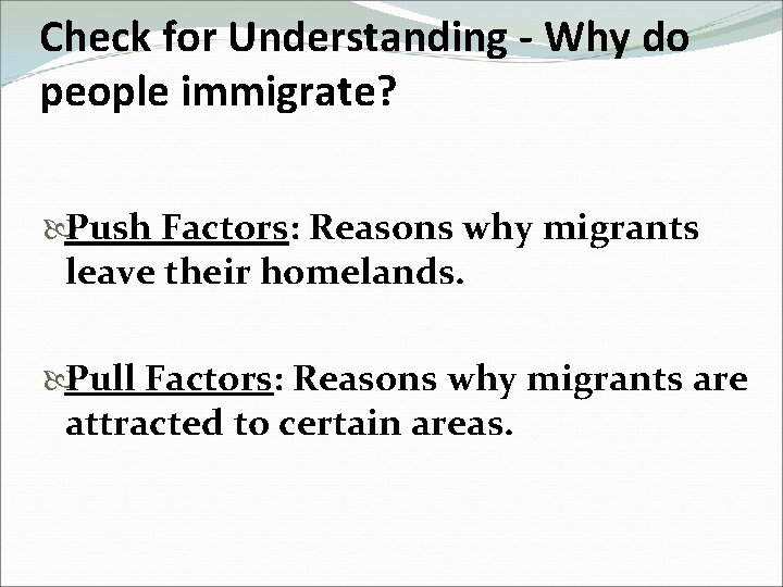 Check for Understanding - Why do people immigrate? Push Factors: Reasons why migrants leave