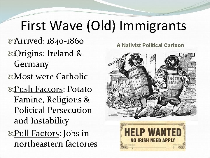 First Wave (Old) Immigrants Arrived: 1840 -1860 Origins: Ireland & Germany Most were Catholic