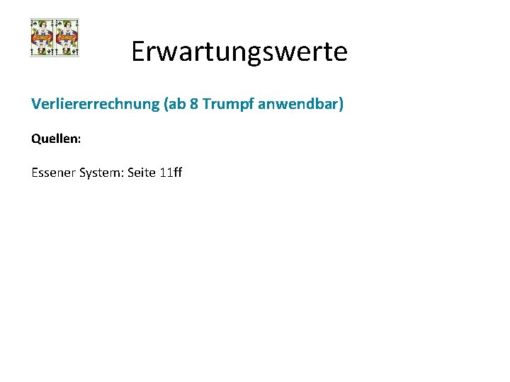 Erwartungswerte Verliererrechnung (ab 8 Trumpf anwendbar) Quellen: Essener System: Seite 11 ff 