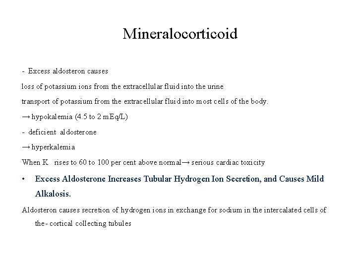 Mineralocorticoid - Excess aldosteron causes loss of potassium ions from the extracellular fluid into