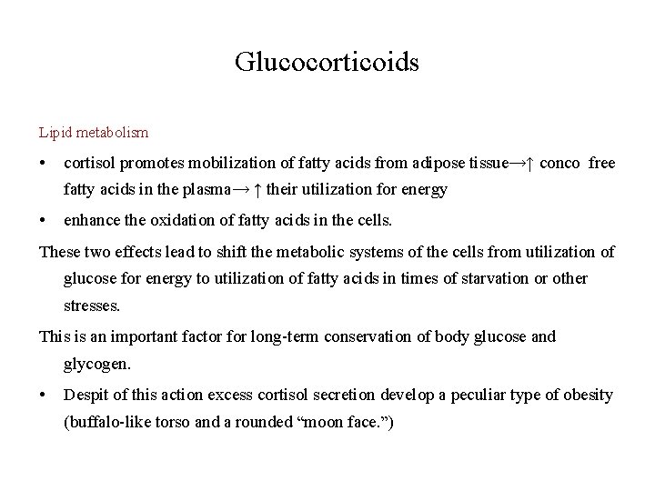 Glucocorticoids Lipid metabolism • cortisol promotes mobilization of fatty acids from adipose tissue→↑ conco