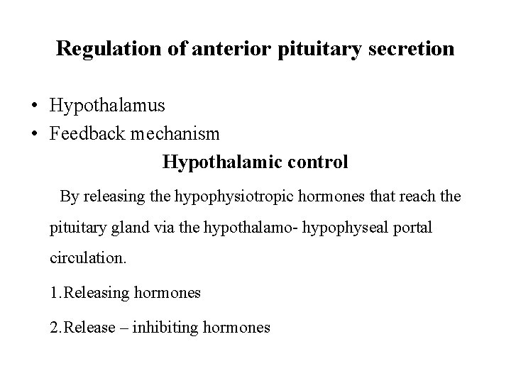Regulation of anterior pituitary secretion • Hypothalamus • Feedback mechanism Hypothalamic control By releasing