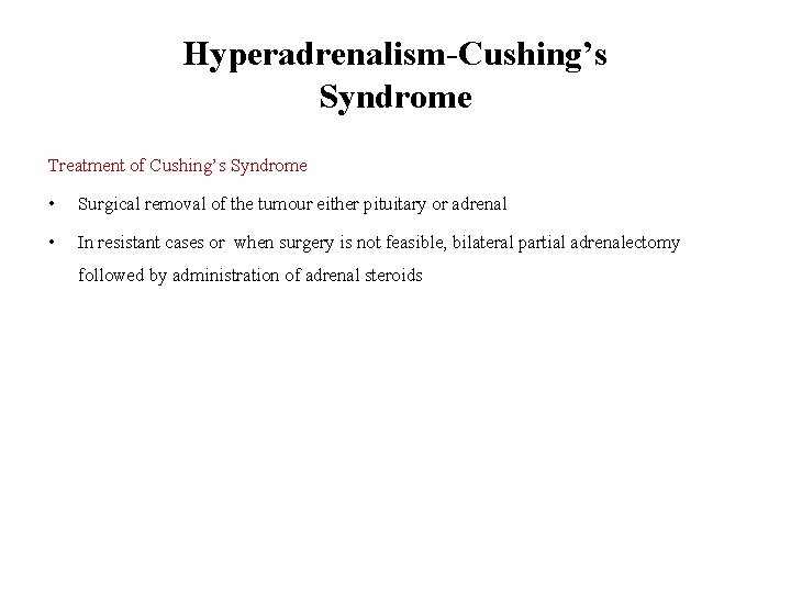 Hyperadrenalism-Cushing’s Syndrome Treatment of Cushing’s Syndrome • Surgical removal of the tumour either pituitary