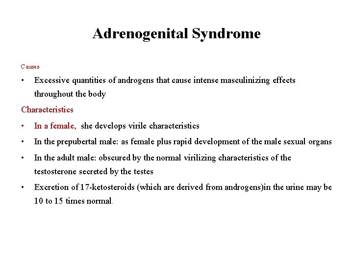 Adrenogenital Syndrome Causes • Excessive quantities of androgens that cause intense masculinizing effects throughout