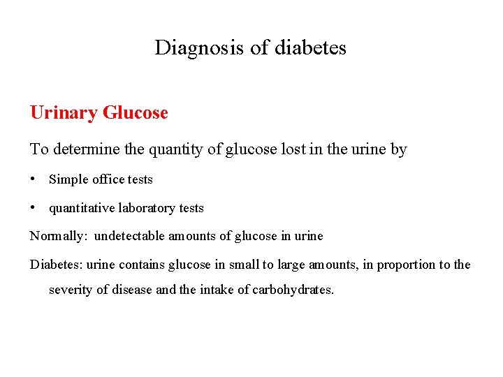 Diagnosis of diabetes Urinary Glucose To determine the quantity of glucose lost in the