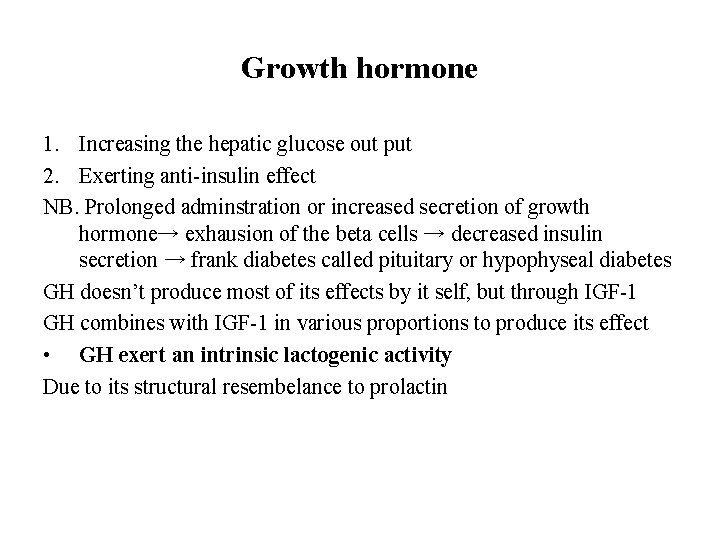 Growth hormone 1. Increasing the hepatic glucose out put 2. Exerting anti-insulin effect NB.