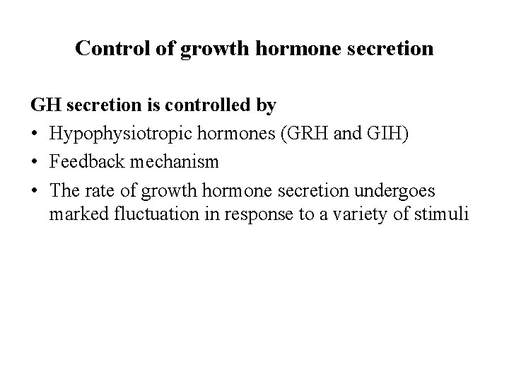 Control of growth hormone secretion GH secretion is controlled by • Hypophysiotropic hormones (GRH