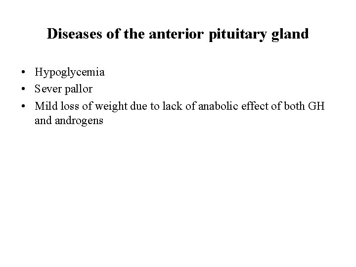 Diseases of the anterior pituitary gland • Hypoglycemia • Sever pallor • Mild loss